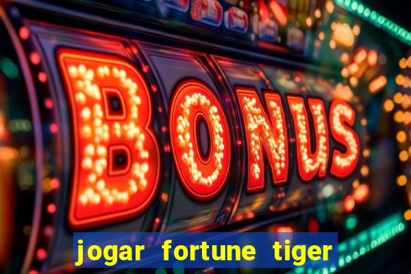 jogar fortune tiger de graca